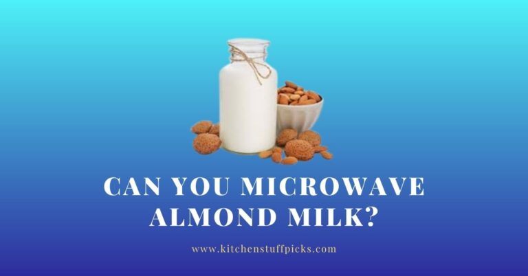 Can You Microwave Almond Milk? YOUR ULTIMATE GUIDE