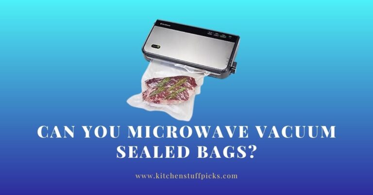 Can You Microwave Vacuum Sealed Bags?